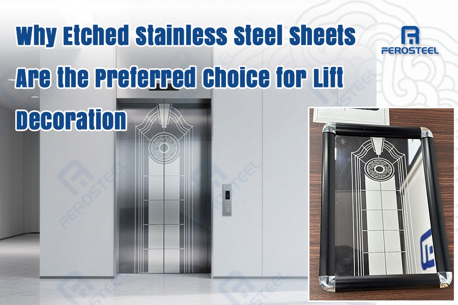 Why Etched Stainless Steel Sheets Are the Preferred Choice for Lift Decoration